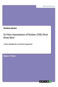 In Vitro Assessment of Vertise [TM] Flow from Kerr: A Short Handbook on Dental Composites