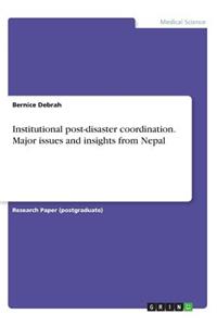 Institutional post-disaster coordination. Major issues and insights from Nepal