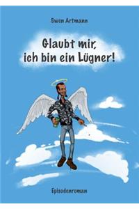Glaubt mir, ich bin ein Lügner!