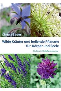 Wilde Kräuter und Heilende Pflanzen für Körper und Seele