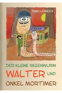 Der kleine Regenwurm Walter und ... Onkel Mortimer