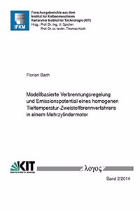 Modellbasierte Verbrennungsregelung Und Emissionspotential Eines Homogenen Tieftemperatur-Zweistoffbrennverfahrens in Einem Mehrzylindermotor