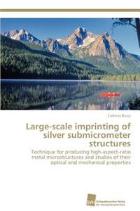 Large-scale imprinting of silver submicrometer structures