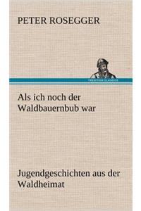 ALS Ich Noch Der Waldbauernbub War