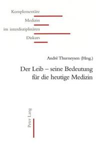 Der Leib - Seine Bedeutung Fuer Die Heutige Medizin