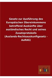 Gesetz Zur Ausfuhrung Des Europaischen Ubereinkommens Betreffend Auskunfte Uber Auslandisches Recht Und Seines Zusatzprotokolls (Auslands-Rechtsauskun