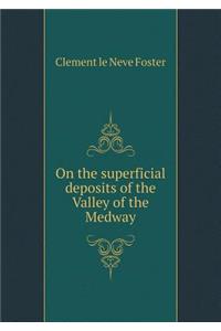 On the superficial deposits of the Valley of the Medway