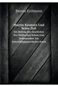 Martin Knutzen Und Seine Zeit Ein Beitrag Zur Geschichte Der Wolfischen Schule Und Insbesondere Zur Entwicklungsgeschichte Kants