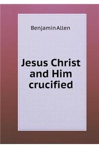Jesus Christ and Him Crucified