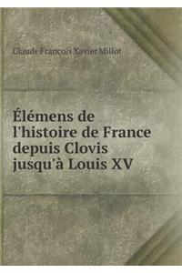 Élémens de l'histoire de France depuis Clovis jusqu'à Louis XV