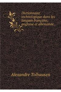 Dictionnaire technologique dans les langues française, anglaise et allemande