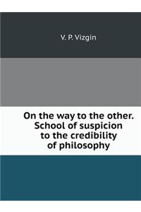 On the Way to the Other. School of Suspicion to the Credibility of Philosophy