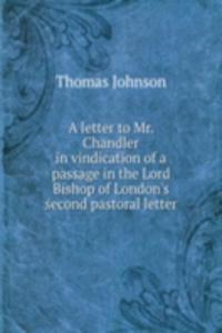 A LETTER TO MR. CHANDLER IN VINDICATION