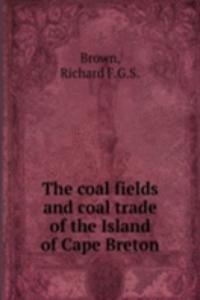 coal fields and coal trade of the Island of Cape Breton