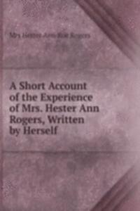 Short Account of the Experience of Mrs. Hester Ann Rogers, Written by Herself