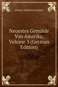 Neuestes Gemalde Von Amerika, Volume 3 (German Edition)