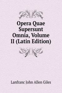 Opera Quae Supersunt Omnia, Volume II (Latin Edition)