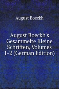 August Boeckh's Gesammelte Kleine Schriften, Volumes 1-2 (German Edition)