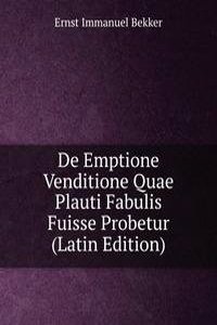 De Emptione Venditione Quae Plauti Fabulis Fuisse Probetur (Latin Edition)