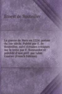 La guerre de Metz en 1324; poeme du 14e siecle. Publie par E. de Bouteiller, suivi d'etudes critiques sur le texte par F. Bonnardot et precede d'une pref. par Leon Gautier (French Edition)
