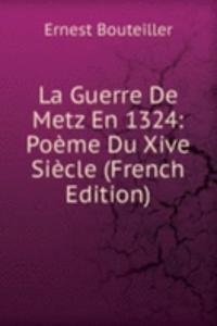 La Guerre De Metz En 1324: Poeme Du Xive Siecle (French Edition)