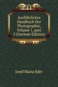 Ausfuhrliches Handbuch Der Photographie, Volume 1, part 5 (German Edition)