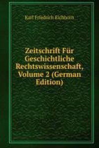 Zeitschrift Fur Geschichtliche Rechtswissenschaft, Volume 2 (German Edition)
