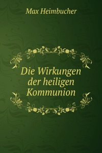 Die Wirkungen Der Heiligen Kommunion (German Edition)