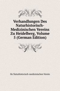 Verhandlungen Des Naturhistorisch-Medizinischen Vereins Zu Heidelberg, Volume 5 (German Edition)