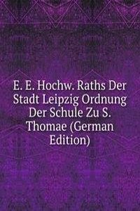 E. E. Hochw. Raths Der Stadt Leipzig Ordnung Der Schule Zu S. Thomae (German Edition)