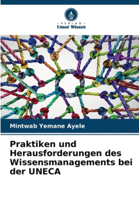 Praktiken und Herausforderungen des Wissensmanagements bei der UNECA