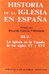 Historia de la Iglesia en Espana. III/2: La Iglesia en la Espana de los siglos XV-XVI