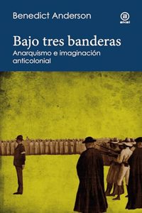 Bajo tres banderas: Anarquismo e imaginacion anticolonial