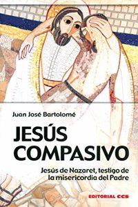 Jesus compasivo: Jesus de Nazaret, testigo de la misericordia del Padre