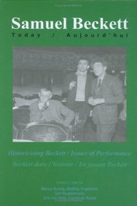 Historicising Beckett / Issues of Performance: Beckett dans lâ€™histoire / En jouant Beckett: 15 (Samuel Beckett Today / Aujourd'hui)