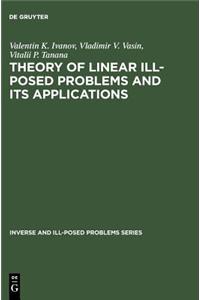 Inverse and Ill-Posed Problems Series, Theory of Linear Ill-Posed Problems and Its Applications
