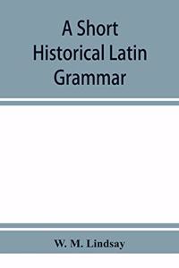 short historical Latin grammar