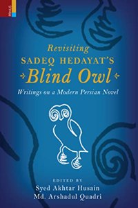 Revisiting Sadeq Hedayat's Blind Owl: Writings on a Modern Persian Novel
