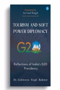 Tourism and Soft Power Diplomacy Reflections of India's G20 Presidency