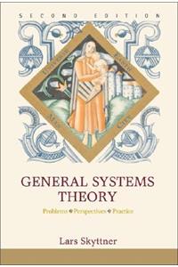 General Systems Theory: Problems, Perspectives, Practice: Problems, Perspectives, Practice