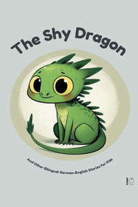 Shy Dragon And Other Bilingual German-English Stories for Kids
