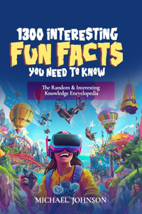 1300 Interesting Fun Facts You Need To Know