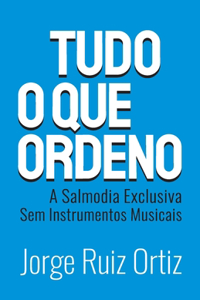 Tudo o que ordeno
