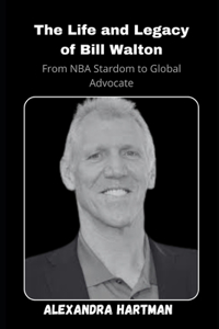 Life and Legacy of Bill Walton