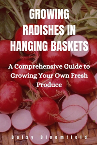 Growing Radishes in Hanging Baskets