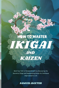 How to Master Ikigai and Kaizen