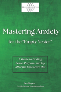 Mastering Anxiety For Empty Nesters