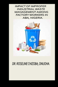 Impact of Improper Industrial Waste Management Among Factory Workers in Aba, Nigeria.