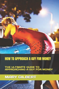 How to Approach a Guy for Money