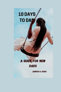 10 Days to Dad: A Guide for New Dads